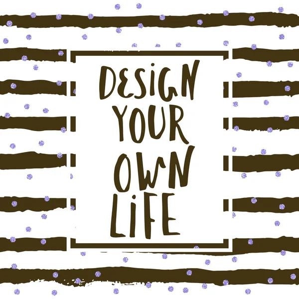 Designa ditt egna liv, inspirerande citat för hem inredning och t-shirt design. — Stock vektor