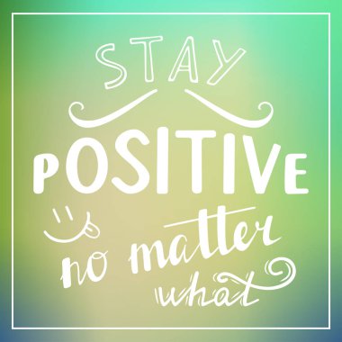 Ne olursa olsun olumlu