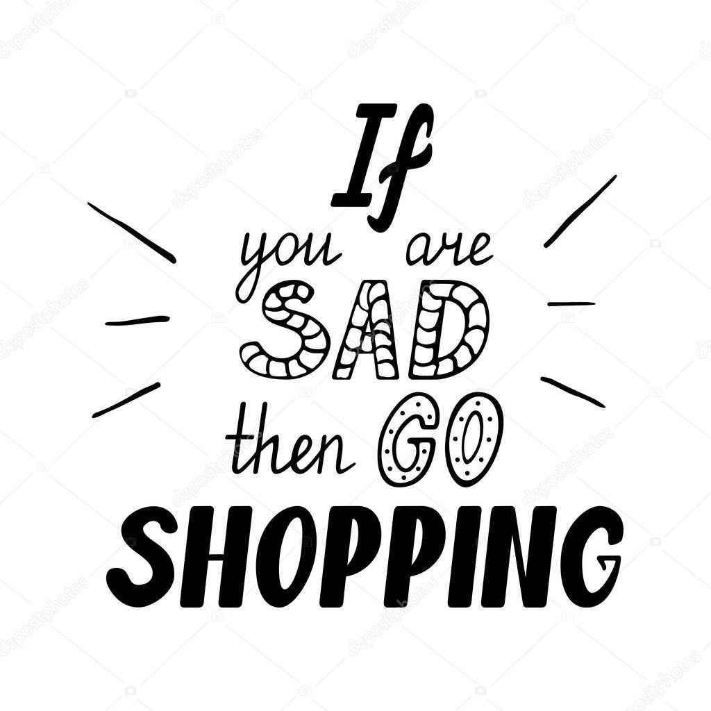 If you are sad then go shopping