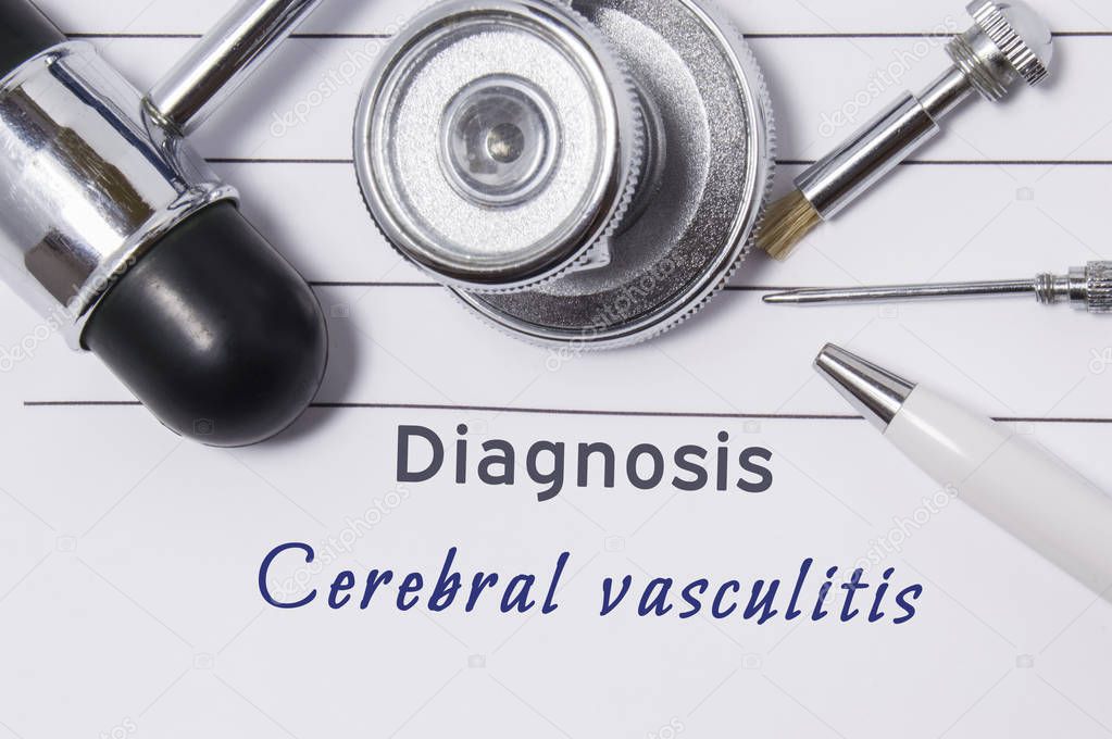 Diagnosis of Cerebral Vasculitis. Medical doctor's statement with diagnosis Cerebral Vasculitis is on neurologist workplace, which are stethoscope, hammer and tools to determine sensitivity