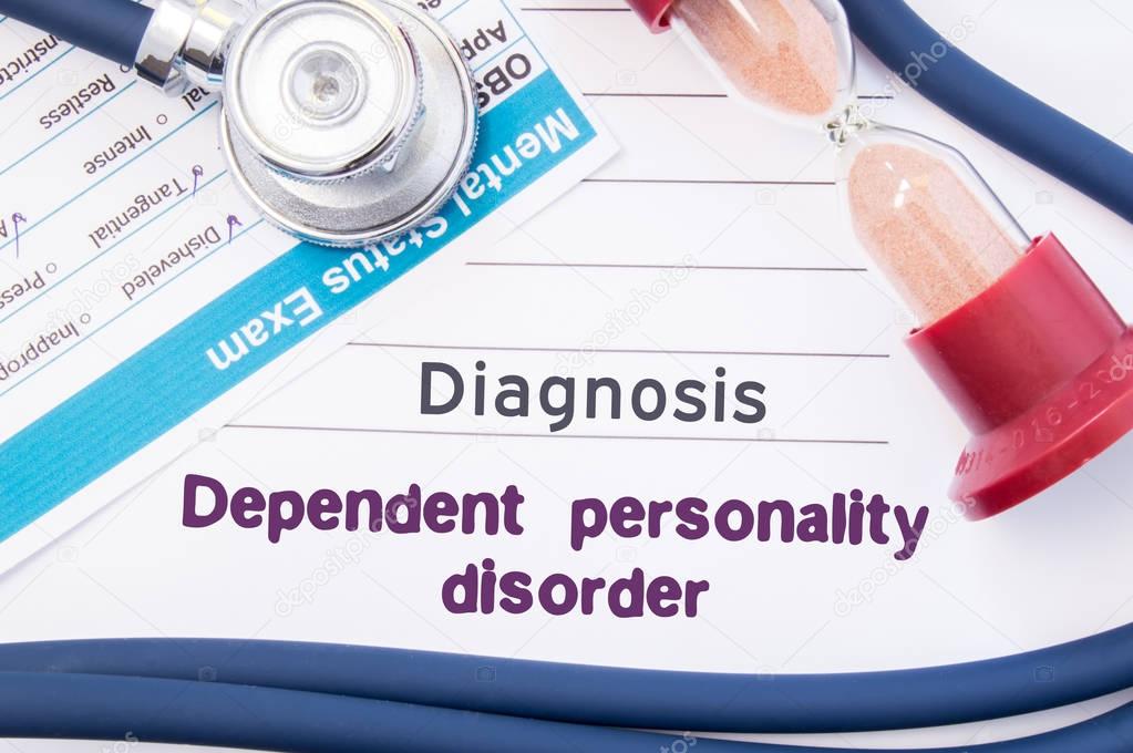 Diagnosis of Dependent Personality Disorder (DPD). On psychiatrist or psychologist table is paper with inscription Dependent Personality Disorder near psychiatric report, hourglass and stethoscope