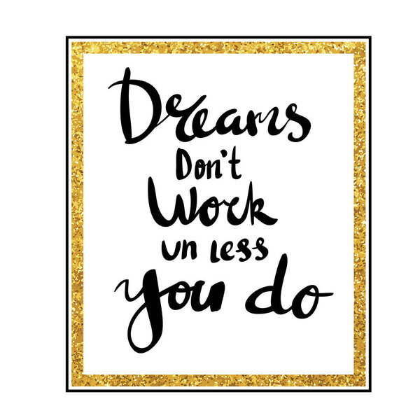 Мечты не работают так же, как вы делаете для плаката
