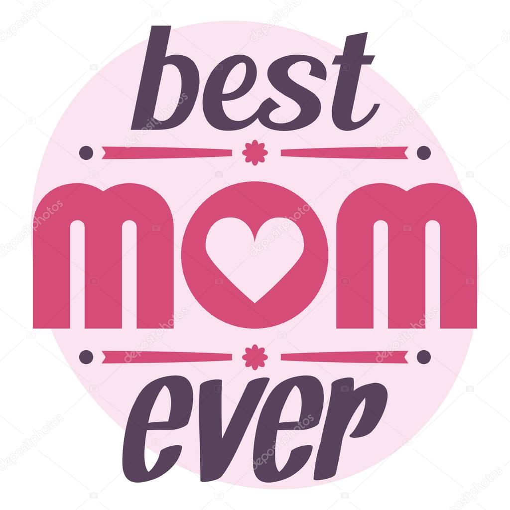 Happy Mothers Day typographical vector illustration. The best mom ever gift card. Typography composition.