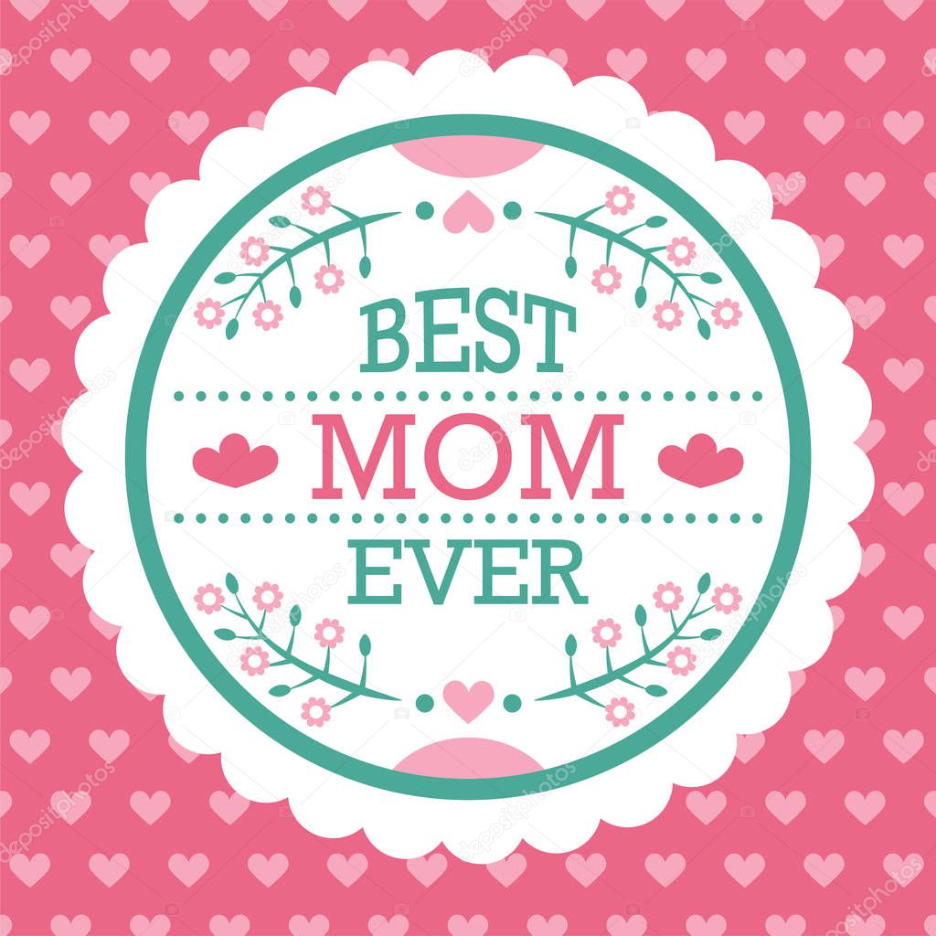 Colorful Best Mom Ever Emblem. Vector Design Elements For Greeting Card and Other Print Templates. Typography composition.