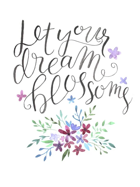 Let Your Dream Blossoms Hand Drawn Lettering Watercolor Flowers Isolated — Stock Photo, Image