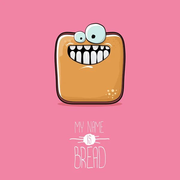 Vector funky cartoon cute sliced bread character isolated on pink background. My name is bread concept illustration. funky food character with eyes and mouth — Stock Vector