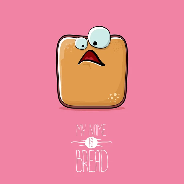 Vector funky cartoon cute sliced bread character isolated on pink background. My name is bread concept illustration. funky food character with eyes and mouth — Stock Vector