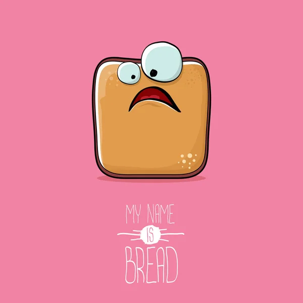 Vector funky cartoon cute sliced bread character isolated on pink background. My name is bread concept illustration. funky food character with eyes and mouth — Stock Vector