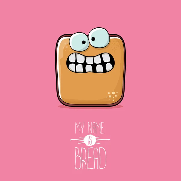 Vector funky cartoon cute sliced bread character isolated on pink background. My name is bread concept illustration. funky food character with eyes and mouth — Stock Vector