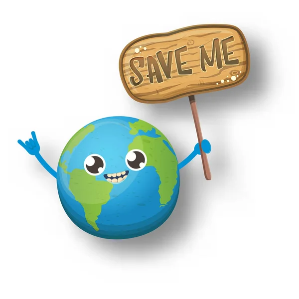 Caricatura lindo planeta tierra personaje sosteniendo señal de protesta de madera con texto SAVE ME aislado sobre fondo blanco. Día o guardar la plantilla de diseño de póster concepto tierra witn divertido kawaii globo terrestre — Vector de stock