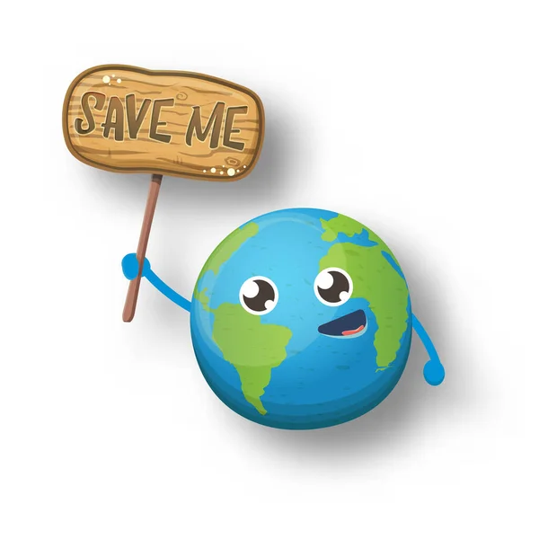 Caricatura lindo planeta tierra personaje sosteniendo señal de protesta de madera con texto SAVE ME aislado sobre fondo blanco. Día o guardar la plantilla de diseño de póster concepto tierra witn divertido kawaii globo terrestre — Vector de stock