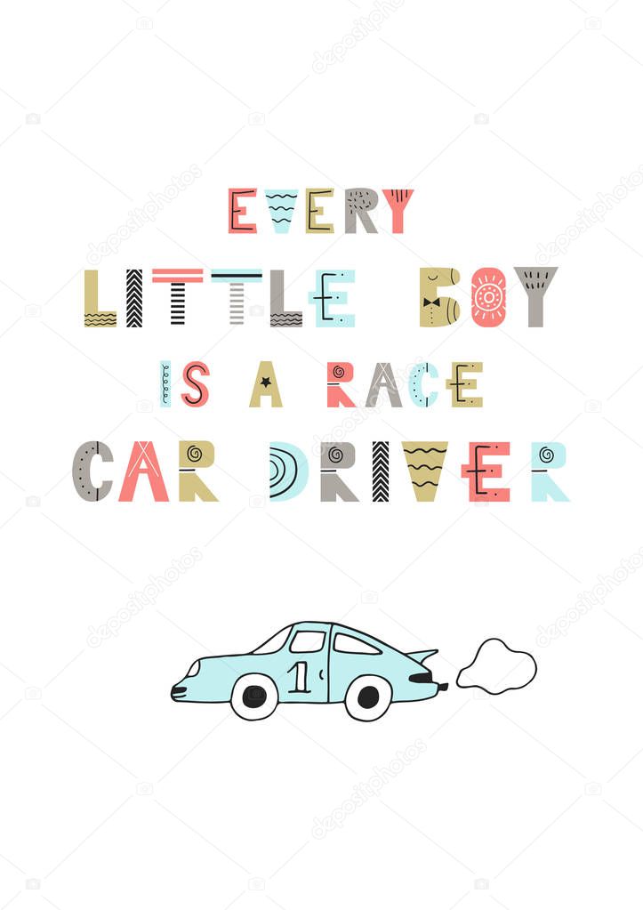 Every little boy is a race car driver - Cute hand drawn nursery poster with lettering in scandinavian style.