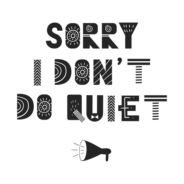 Sorry I don 't do quiet - fun hand drawn nursery poster with lettering in scandinavian style. Векторная иллюстрация — стоковый вектор