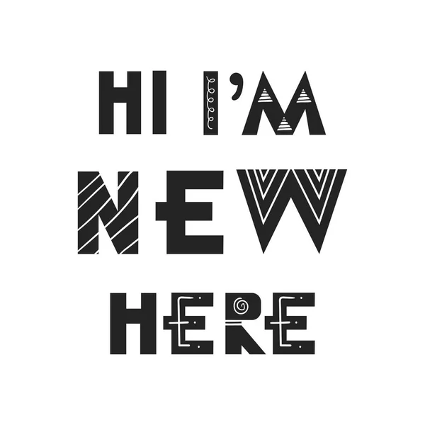 Merhaba, ben yeni burada - el çekilmiş kreş poster İskandinav tarzı yazı ile eğlenceli. Vektör çizim.