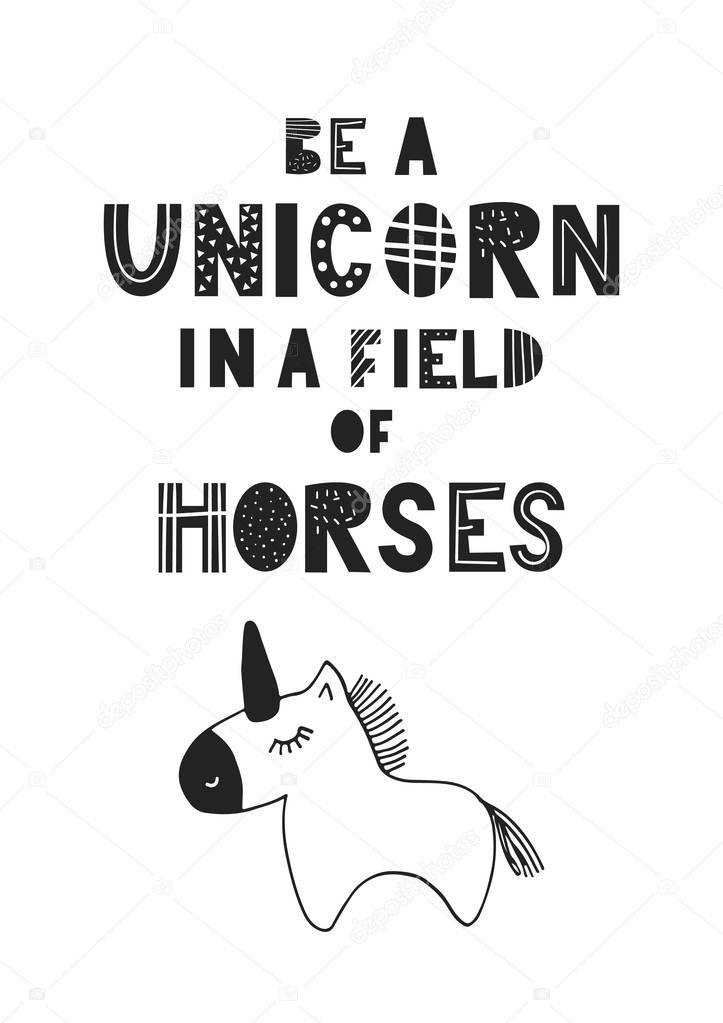 Be a unicorn in a field of horses - unique hand drawn nursery poster with handdrawn lettering in scandinavian style. Vector illustration.