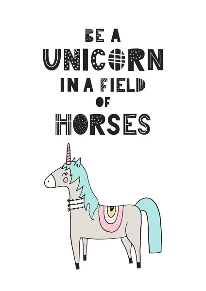 Be a unicorn in a field of horses - unique hand drawn nursery poster with handdrawn lettering in scandinavian style. — Stock Vector