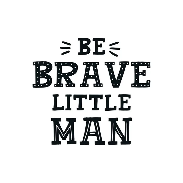 Be brave little man - Cute hand drawn nursery poster with lettering in scandinavian style. — Stock Vector