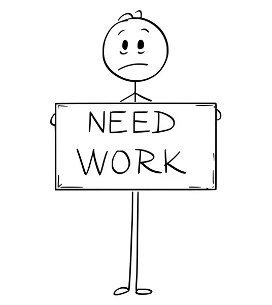 Caricatura de triste hambre desempleado hombre sosteniendo necesidad trabajo signo — Archivo Imágenes Vectoriales