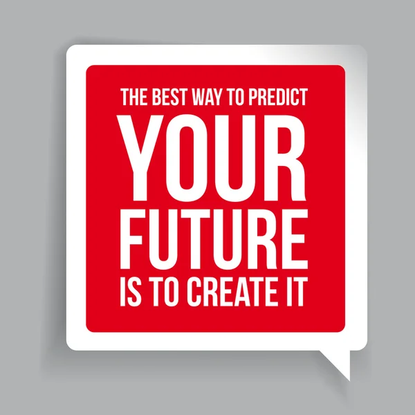 Det bästa sättet att förutspå din framtid är att skapa den. Motivationa — Stock vektor