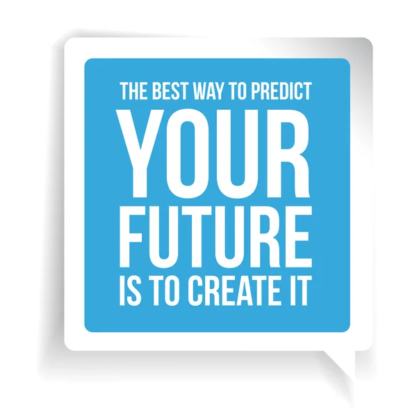 Der beste Weg, Ihre Zukunft vorherzusagen, ist, sie zu erschaffen. Motivation — Stockvektor