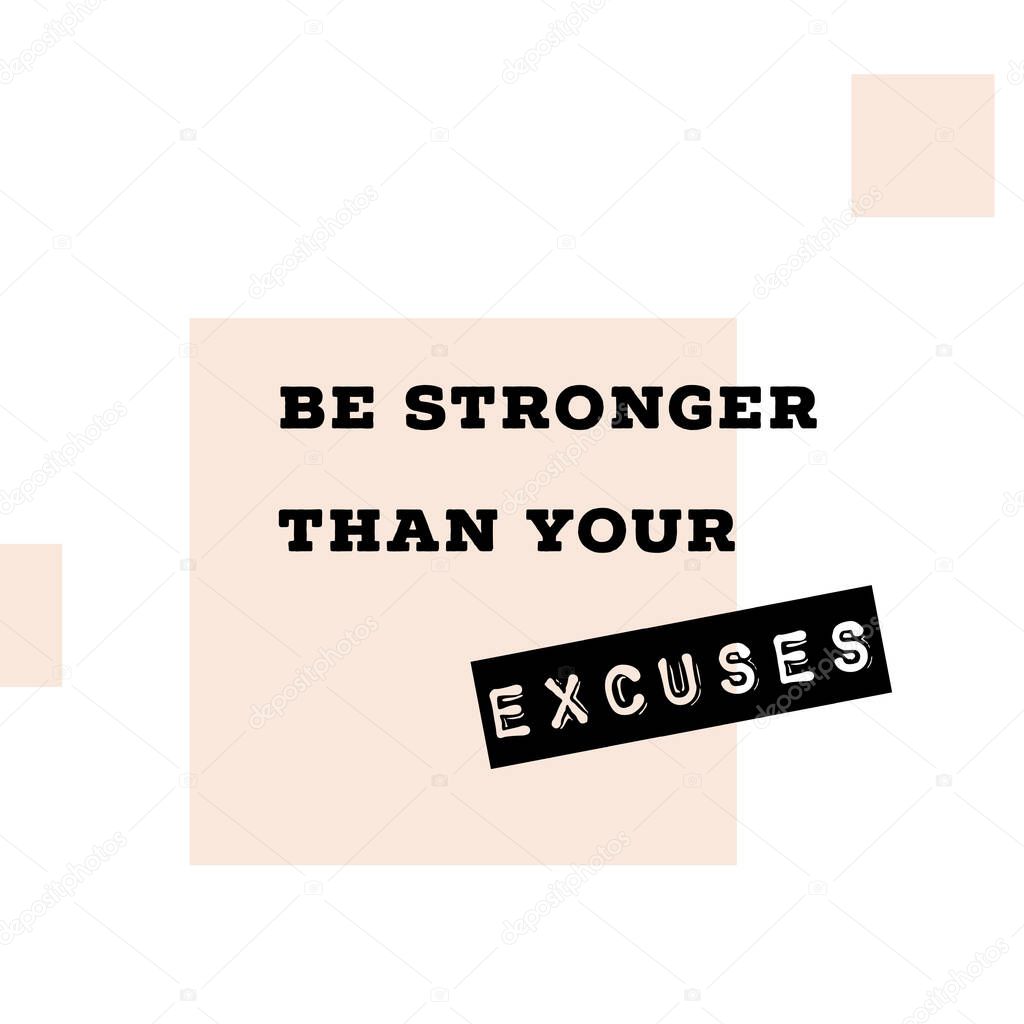 Inspirational motivation message quote about be stronger than your excuses, positive thinking concept