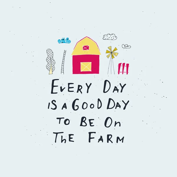 Каждый день - хороший день, чтобы быть на ферме. . — стоковый вектор