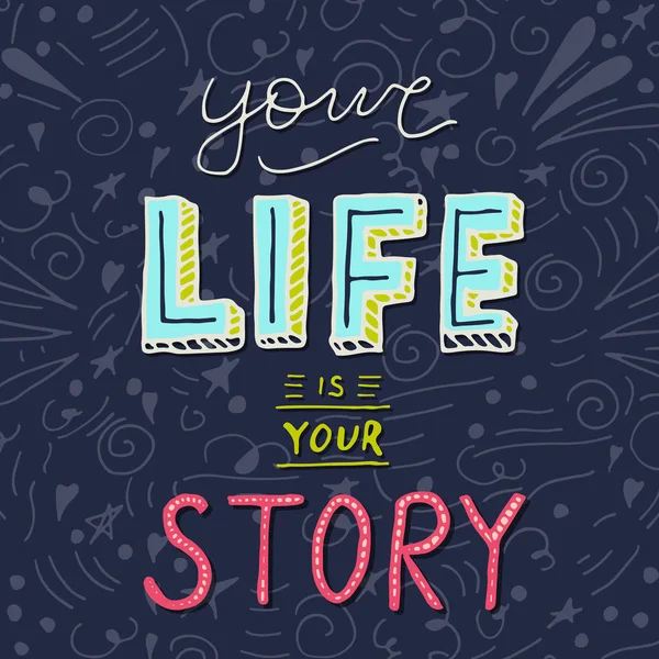 Cartel de letras manuscritas - Tu vida es tu historia . — Vector de stock