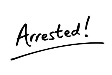 Tutuklandı! Beyaz bir arkaplanda el yazısı.