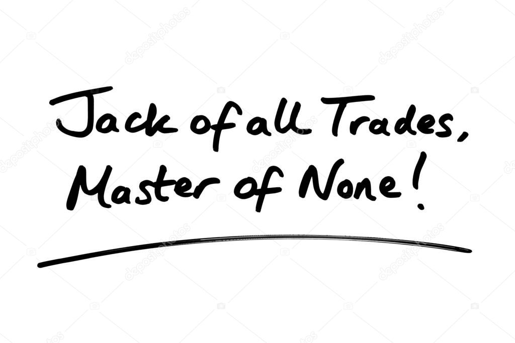 Jack of all Trades, Master of None! handwritten on a white background.