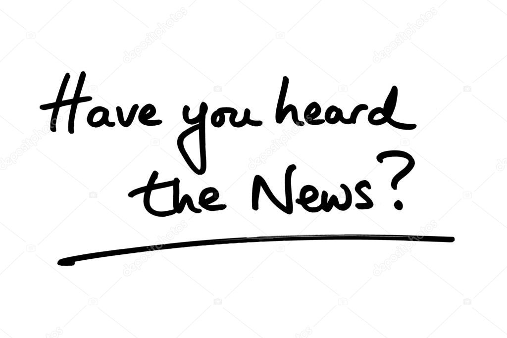 Have you heard the News? handwritten on a white background.