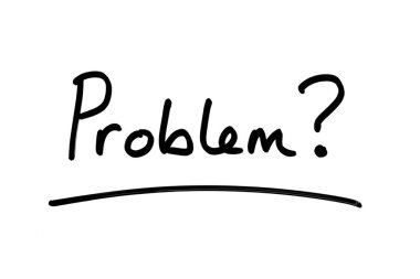 Sorun mu? Beyaz bir arkaplanda el yazısı.