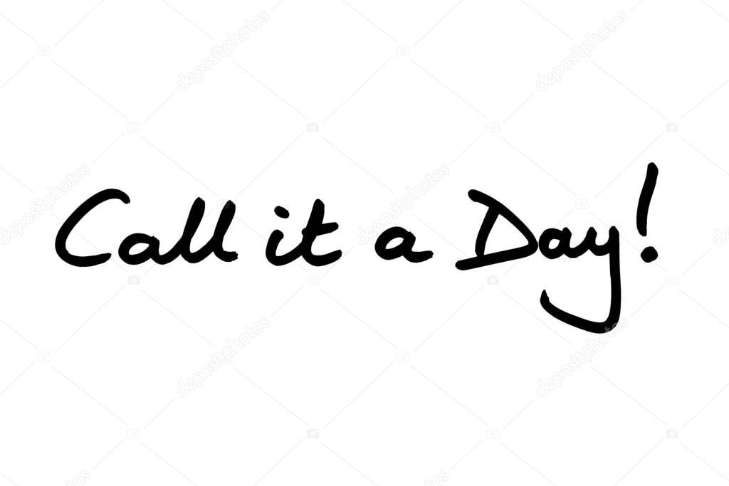 Call it a Day! handwritten on a white background.