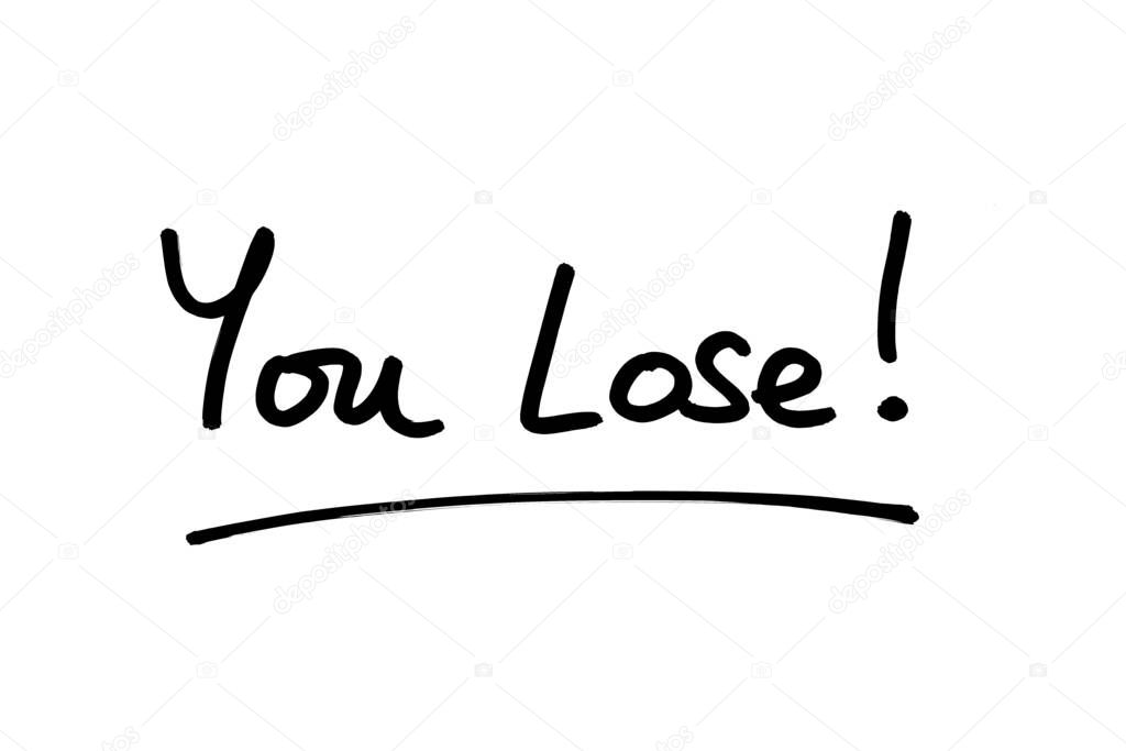 You Lose! handwritten on a white background.