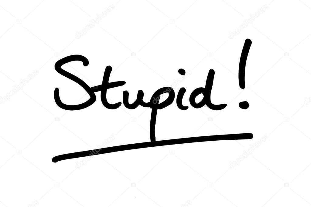 The word Stupid! handwritten on a white background.