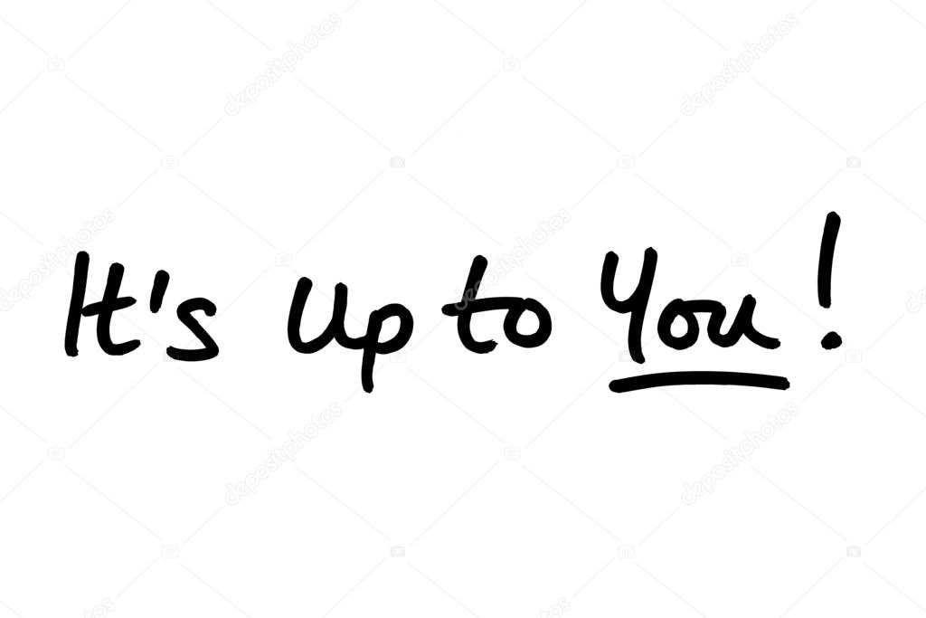 Its up to You! handwritten on a white background.