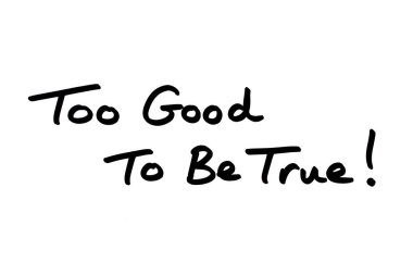 Too Good To Be True! handwritten on a white background. clipart
