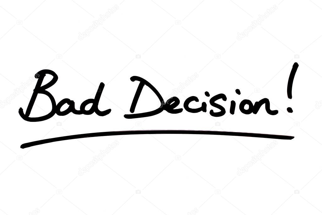 Bad Decision! handwritten on a white background.