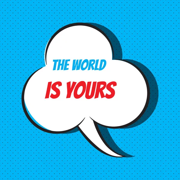 Comic speech bubble with phrase the world is yours — Stock Vector