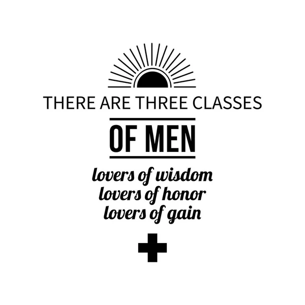 Affiche typographique avec aphorisme "Il y a trois classes d'hommes : les amateurs de sagesse, les amateurs d'honneur, les amateurs de gain". Lettres noires sur fond blanc . — Image vectorielle