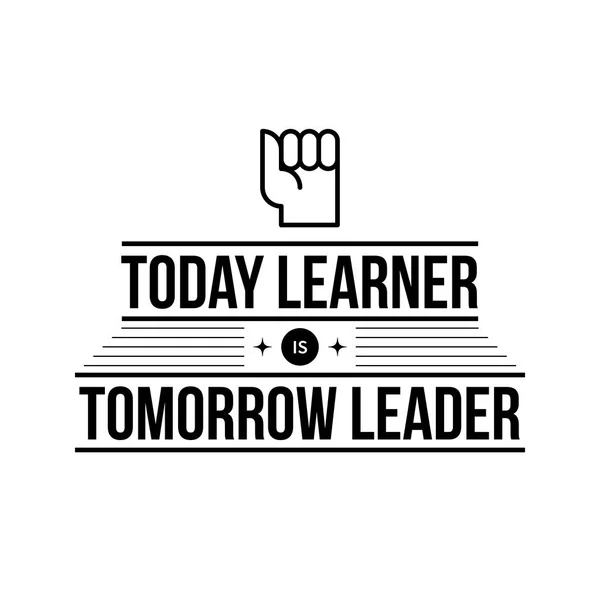 Typografische poster met aforisme "leerling van vandaag is morgen leider". Zwarte letters op witte achtergrond. — Stockvector