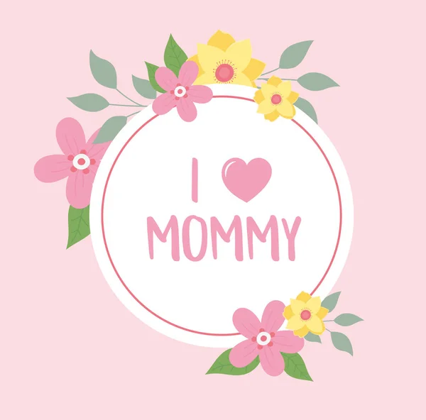 Happy mothers day, i love mommy flowers greeting card — Stock Vector