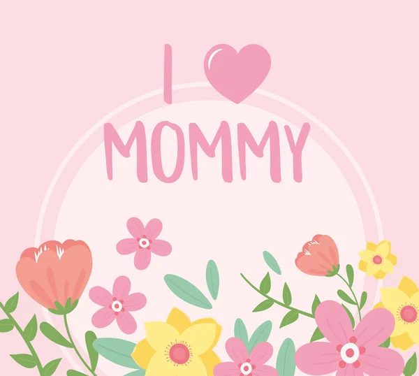 Happy mothers day, i love mommy flowers decoration card — Stock Vector