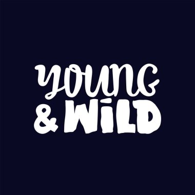 Genç ve vahşi, motive edici bir alıntı. Tipografi tebrik kartı için modern mürekkep kaligrafisi, tarih kartı veya tişört baskısını kaydedin. siyah beyaz