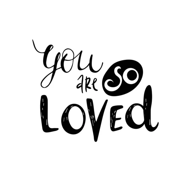 You are so Loved. black and white handwritten lettering romantic quote. Love letter for a nursery wall art design, poster, greeting card, printing.Calligraphy vector illustration. — Stock Vector