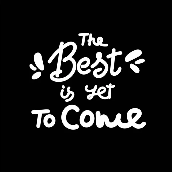 Best Yet Come Vector Lettering Illustration Hand Drawn Phrase Handwritten — Stock Vector