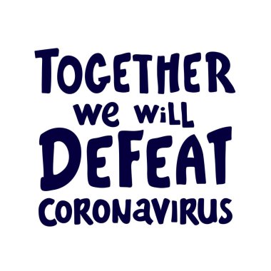 Birlikte Coronavirus 'u yeneceğiz. Harfler sağlıklı kalır. Başkalarına yardım. Coronavirus 2019-nCov virüsünden korunmak için karantina önlemi. Corona küresel sorunu viral yayıldı.