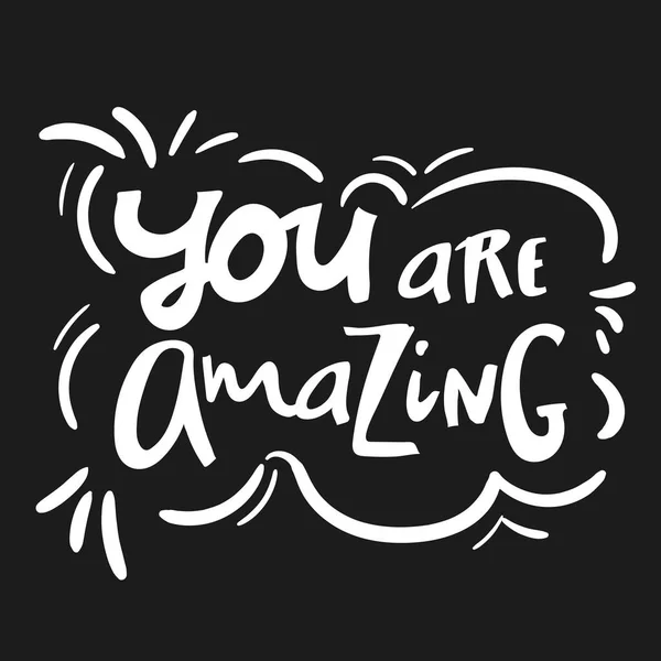 You are amazing.Modern calligraphic style. Hand lettering and custom typography for your designs t-shirts, bags, for posters, invitations, cards, etc