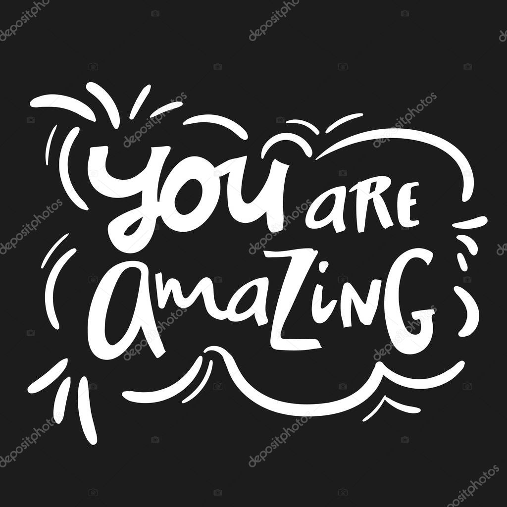 You are amazing.Modern calligraphic style. Hand lettering and custom typography for your designs t-shirts, bags, for posters, invitations, cards, etc