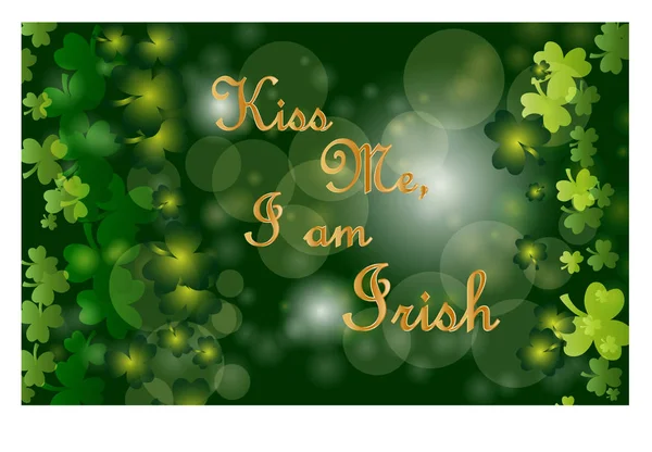 Saint Patricks Day greeting card with sparkled green clover leaves and text. Inscription - Kiss Me, I am Irish — Stock Vector