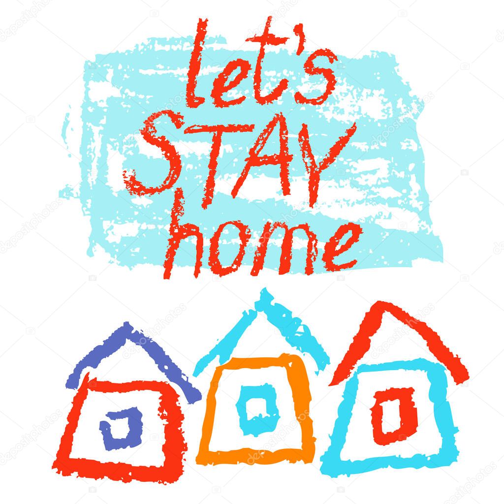Stay at home catchy flashy poster. Coronavirus Covid-19 quarantine motivational banner. Family, kids indoor. Keep calm like child`s hand drawing cute art. Pandemic stay safe hand lettering text sign 